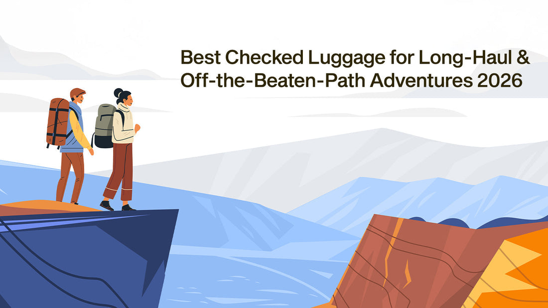 Best Checked Luggage for Long-Haul &amp; Off-the-Beaten-Path Adventures 2026
