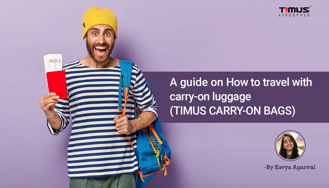 A guide on How to travel with carry-on luggage (TIMUS CARRY-ON BAGS)