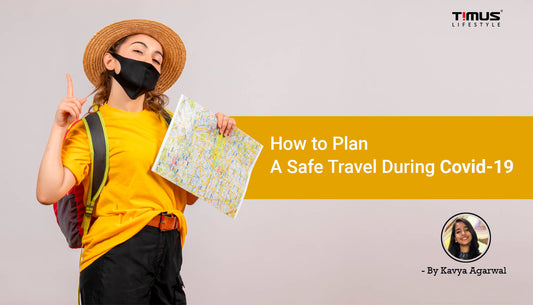 How to Plan A Safe Travel During Covid-19?